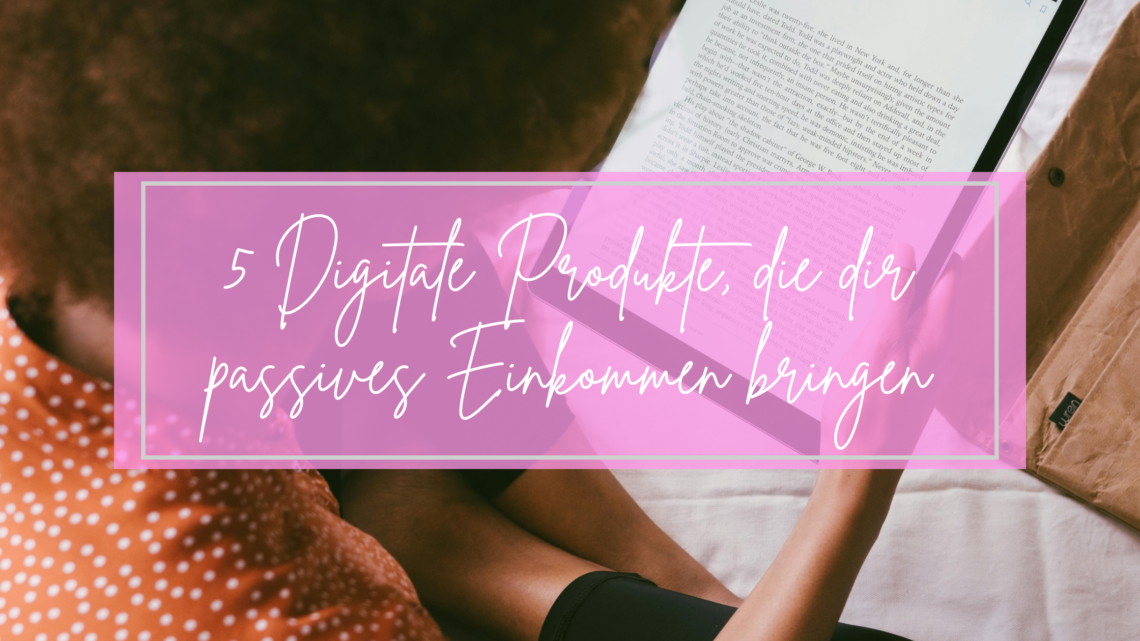 5 Digitale Produkte, die dir passives Einkommen bringen, fast von allein!