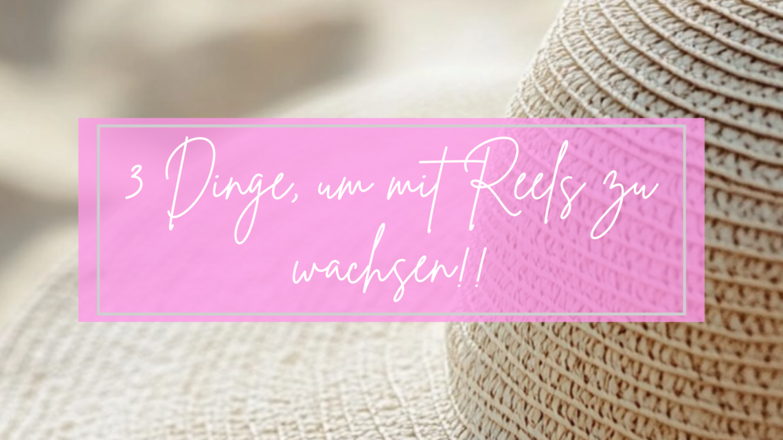 3 Dinge um mit Reels zu wachsen